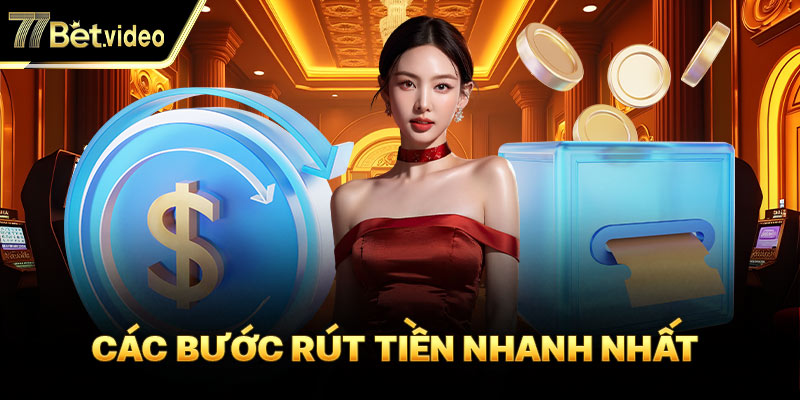 Rút tiền 77BET cực kỳ dễ 