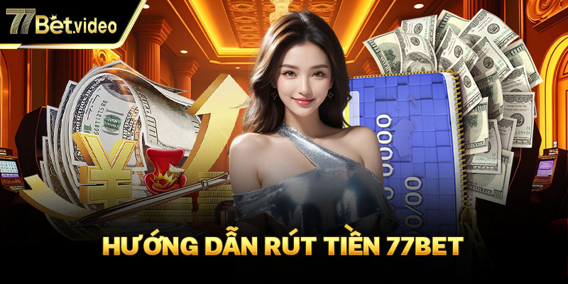 Chọn một loại giao dịch khi muốn rút tiền 77BET