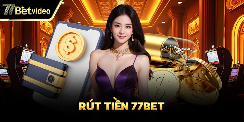 Rút tiền 77BET cần đạt số dư tối thiểu 