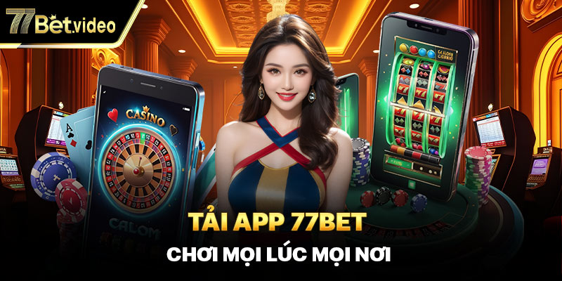 Tải app 77BET mang đa lợi ích cho người dùng