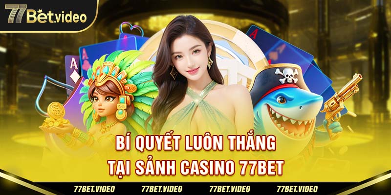 Lợi ích khi tham gia casino 77BET