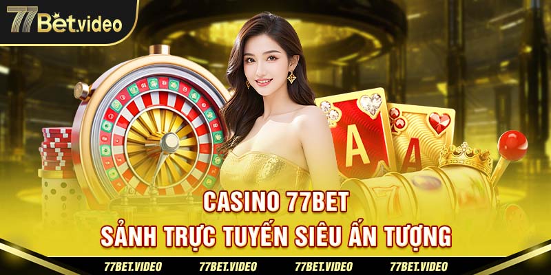 Tổng quan về Casino 77BET